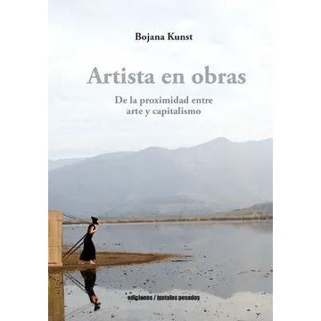 ARTISTA EN OBRAS. DE LA PROXIMIDAD ENTRE ARTE Y CAPITALISMO