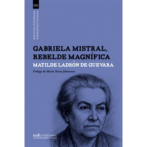 GABRIELA MISTRAL REBELDE MAGNIFICA