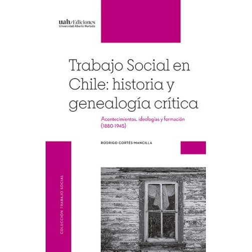 TRABAJO SOCIAL EN CHILE: HISTORIA Y GENEALOGIA CRITICA