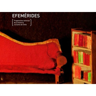 EFEMERIDES. FRAGMENTOS SELECTOS DE LA HISTORIA RECIENTE DE CHILE
