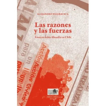 LAS RAZONES Y LAS FUERZAS / ENSAYOS SOBRE FILOSOFIA EN CHILE