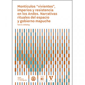 MONTICULOS VIVIENTES IMPERIOS Y RESISTENCIA EN LOS ANDES. NARRATIVAS RITUALES EN DEL ESPACIO Y GOBIERNO MAPUCHE