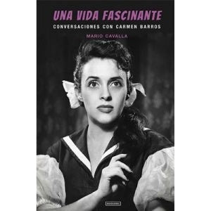 UNA VIDA FASCINANTE CONVERASACIONES CON CARMEN BARROS