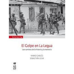 EL GOLPE EN LA LEGUA. LOS CAMINOS DE LA HISTORIA Y LA MEMORIA