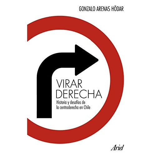 VIRAR DERECHA HISTORIA Y DESAFIOS DE LA CENTRODERECHA CHILENA