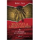 MASONES Y LIBERTADORES. EL AMANECER DE LA REPUBLICA