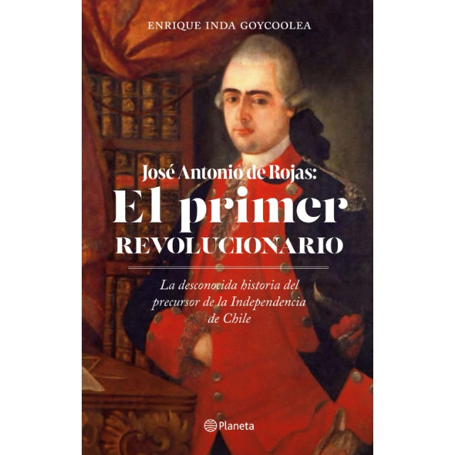 JOSE ANTONIO DE ROJAS EL PRIJMER REVOLUCIONARIO