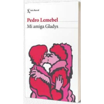 PEDRO LEMEBEL - MI AMIGA GLADYS | LIBROS