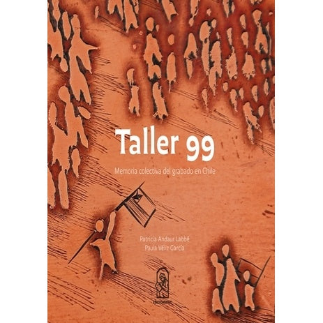 TALLER 99. MEMORIA COLECTIVA DEL GRABADO EN CHILE