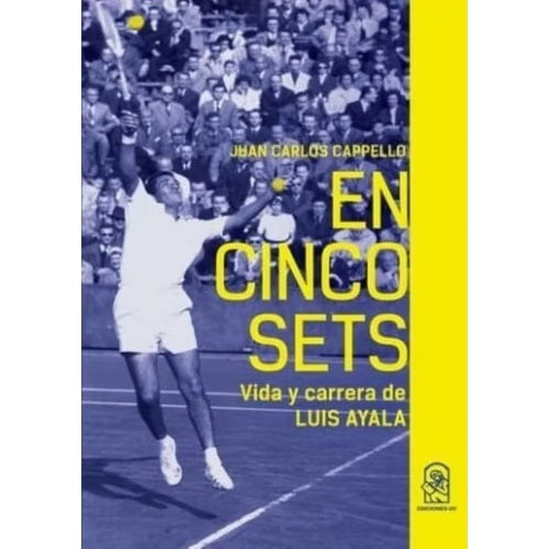 EN CINCO SETS. VIDA Y CARRERA DE LUIS AYALA