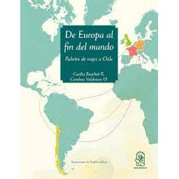 DE EUROPA AL FIN DEL MUNDO RELATOS DE VIAJES A CHILE