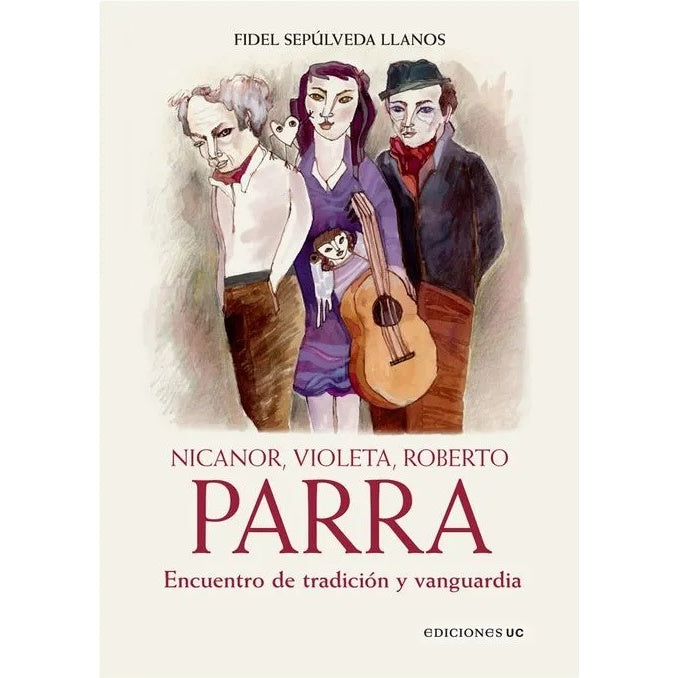 NICANOR, VIOLETA, ROBERTO PARRA