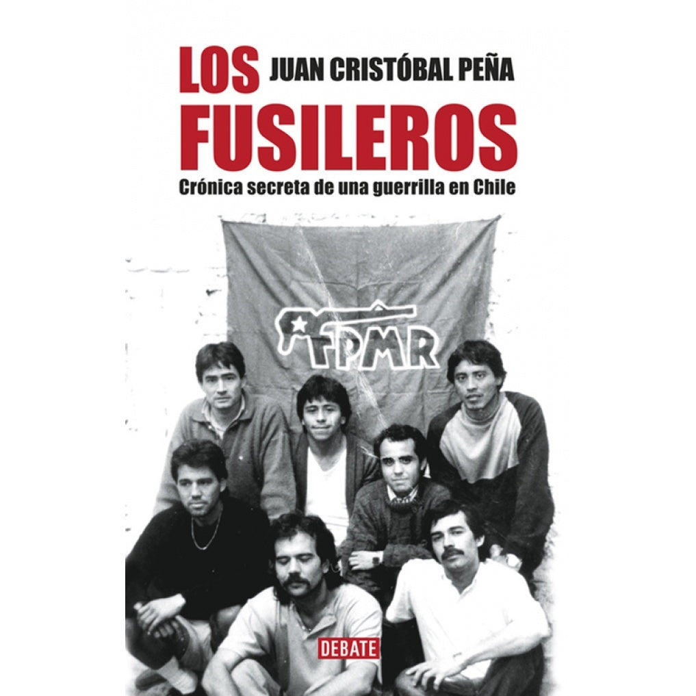 LOS FUSILEROS. CRONICA SECRETA DE UNA GUERRILLA EN CHILE