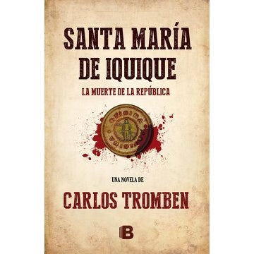SANTA MARIA DE IQUIQUE. LA MUERTE DE LA REPUBLICA