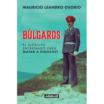 BULGAROS EL EJERCITO ENTRENADO PARA MATAR A PINOCHET