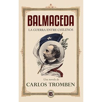 BALMACEDA LA GUERRA ENTRE LOS CHILENOS