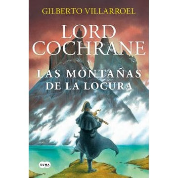 LORD COCHRANE Y LAS MONTAÑAS DE LA LOCURA
