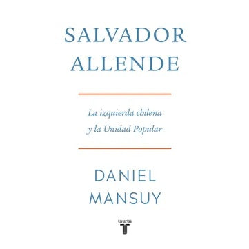 SALVADOR ALLENDE LA IZQUIERDA CHILENA Y LA UNIDAD POPULAR