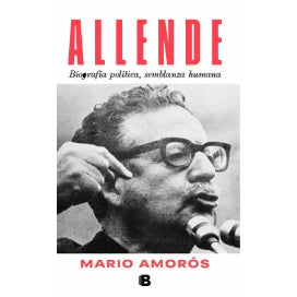 ALLENDE. BIOGRAFIA POLITICA, SEMBLANZA HUMANA