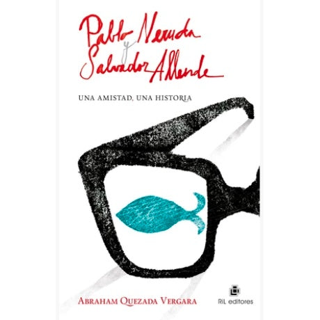 PABLO NERUDA Y SALVADOR ALLENDE. UNA AMISTAD, UNA HISTORIA