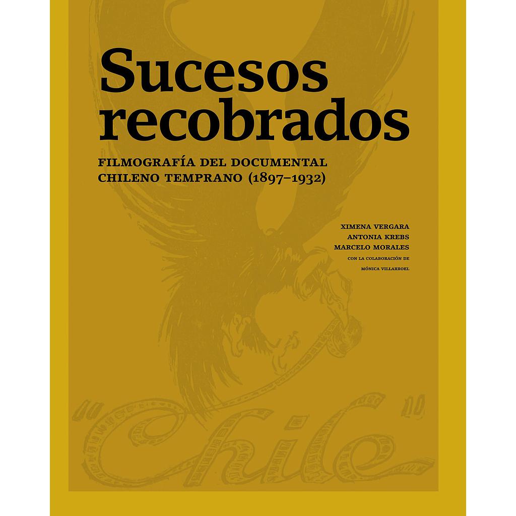 SUCESOS RECOBRADOS; FILOMGRAFÍA DEL DOCUMENTAL CHILENO TEMPRANO (1897-1932)
