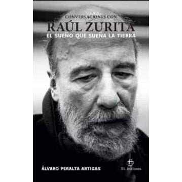 CONVERSACIONES CON RAUL ZURITA. EL SUEÑO QUE SUEÑA LA TIERRA