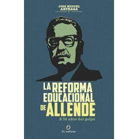 LA REFORMA EDUCACIONAL DE ALLENDE. A 50 AÑOS DEL GOLPE