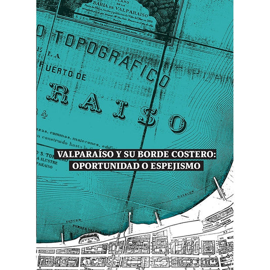VALPARAISO Y SU BORDE COSTERO: OPORTUNIDAD O ESPEJISMO