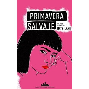 PRIMAVERA SALVAJE. RELATOS INTIMOS DE NATY LANE