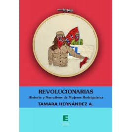 REVOLUCIONARIAS. HISTORIA Y NARRATIVA DE MUJERES RODRIGUISTAS