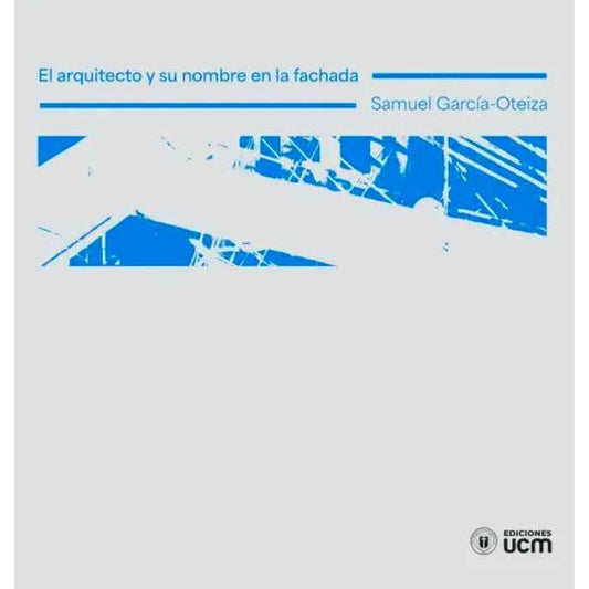 SAMUEL GARCIA-OTEIZA - EL ARQUITECTO Y SU NOMBRE EN LA FACHADA | LIBRO