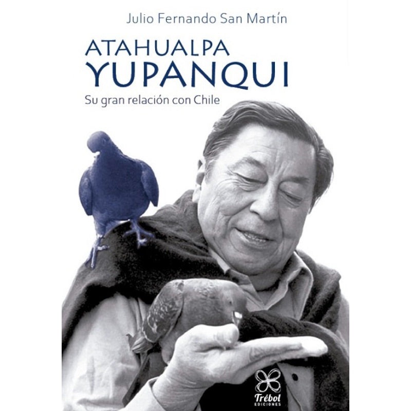 ATAHUALPA YUPANQUI. SU GRAN RELACION CON CHILE