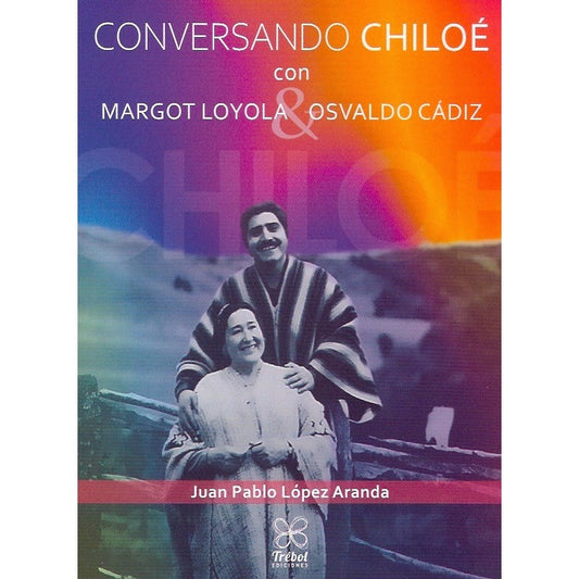 CONVERSANDO CHILOE CON MARGOT LOYOLA Y OSVALDO CADIZ