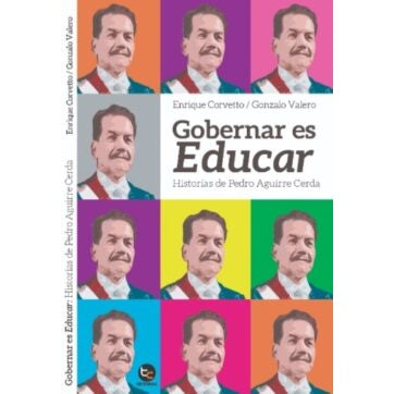 GOBERNAR ES EDUCAR: HISTORIAS DE PEDRO AGUIRRE CERDA