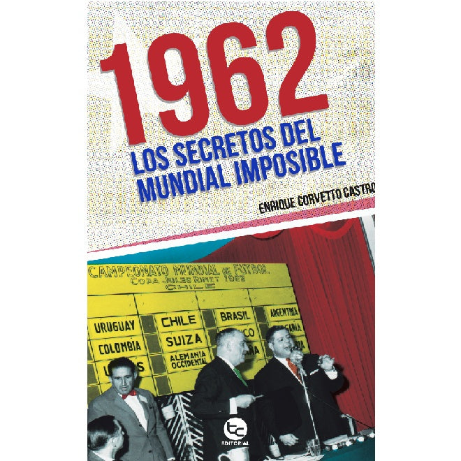 1962: LOS SECRETOS DEL MUNDIAL IMPOSIBLE