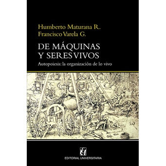 DE MAQUINAS Y SERES VIVOS AUTOPOIESIS. LA ORGANIZACION DE LO VIVO
