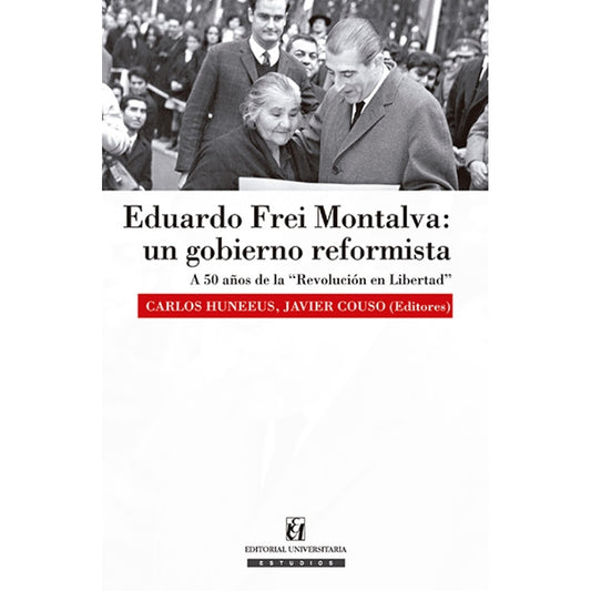 EDUARDO FREI MONTALVA: UN GOBIERNO REFORMISTA