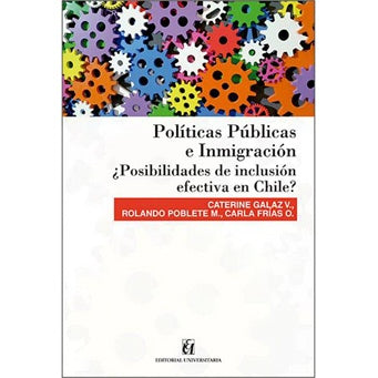 POLITICAS PUBLICAS E INMIGRACION. ¿POSIBILIDADES DE INCLUSION EFECTIVA EN CHILE?