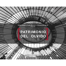 PATRIMONIO DEL OLVIDO. UNA MIRADA MULTIDISCIPLINAR SOBRE EDIFICIOS Y ESPACIOS ABANDONADOS