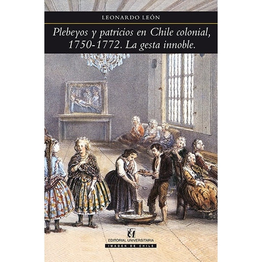 PLEBEYOS Y PATRICIOS EN CHILE COLONIAL. 1750-1772