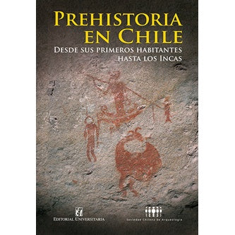 PREHISTORIA EN CHILE. DESDE SUS PRIMEROS HABITANTES HASTA LOS INCAS.