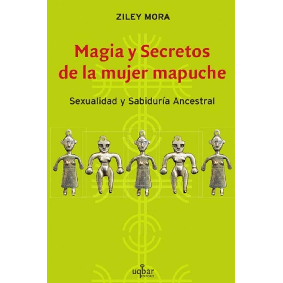 MAGIA Y SECRETOS DE LA MUJER MAPUCHE SEXUALIDAD Y SABIDURIA ANCESTRAL