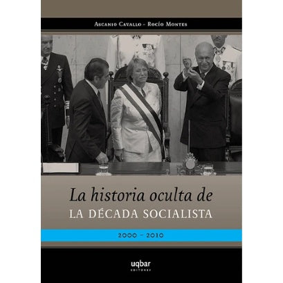 LA HISTORIA OCULTA DE LA DECADA SOCIALISTA. 2000-2010