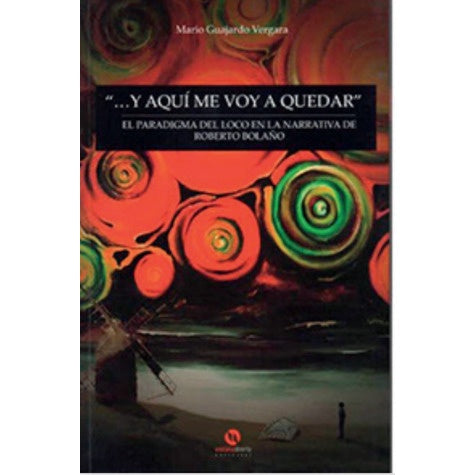 BOLAÑO...Y AQUI ME VOY A QUEDAR