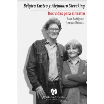 BELGICA CASTRO Y ALEJANDRO SIEVEKING. DOS VIDAS PARA EL TEATRO