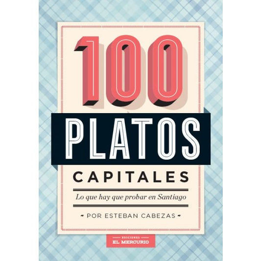 100 PLATOS CAPITALES: LO QUE HAY QUE PROBAR EN SANTIAGO
