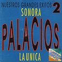 LA UNICA NUESTROS GRANDES EXITOS 2 SONORA PALACIOS