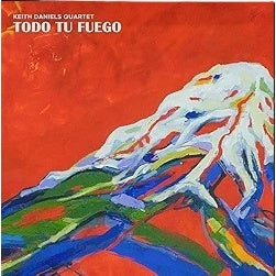 KEITH DANIELS QUARTET - TODO TU FUEGO | VINILO