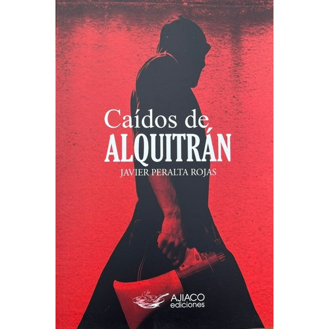 CAIDOS DE ALQUITRAN - JAVIER PERALTA ROJAS | LIBRO