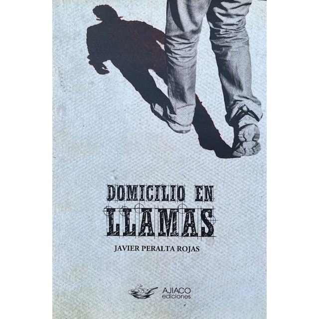 DOMICILIO EN LLAMAS - JAVIER PERALTA ROJAS | LIBRO